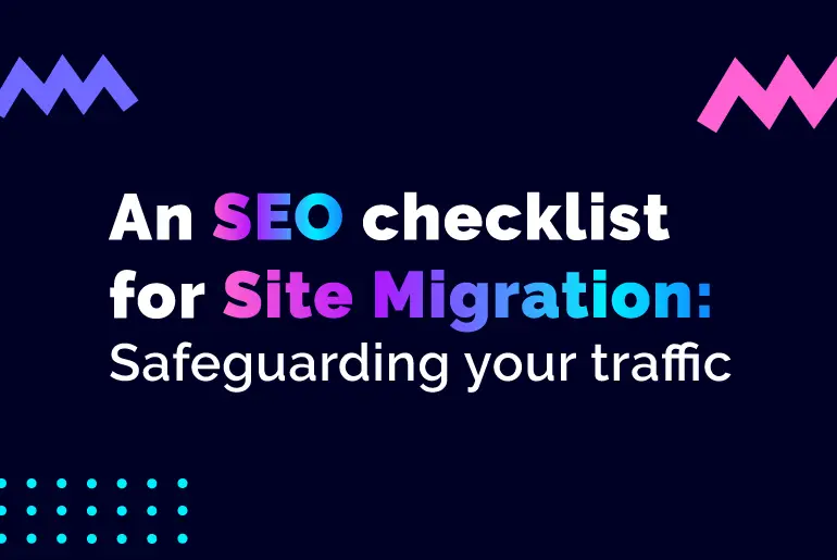 An SEO Checklist for Site Migration: Safeguarding Your Traffic