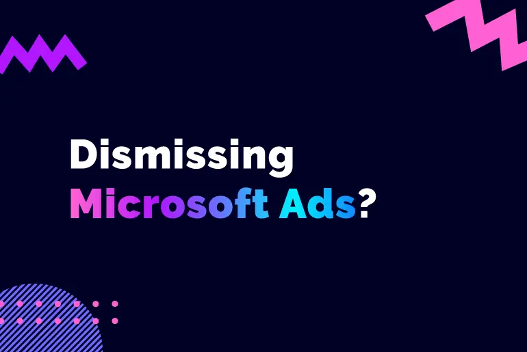 Are you dismissing Microsoft?