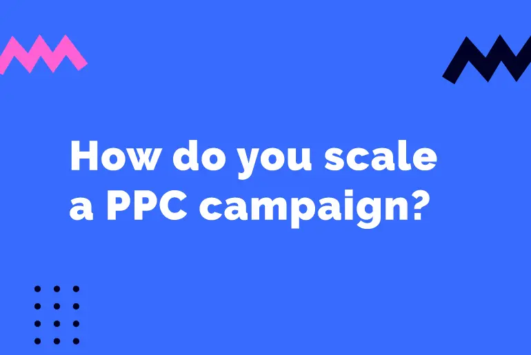 How do you scale a Google Ad Campaign?