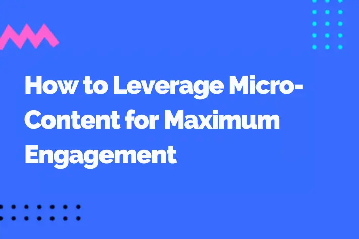 How to Leverage Micro-Content for Maximum Engagement