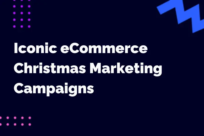 Iconic Christmas Marketing Campaigns in the eCommerce Sector
