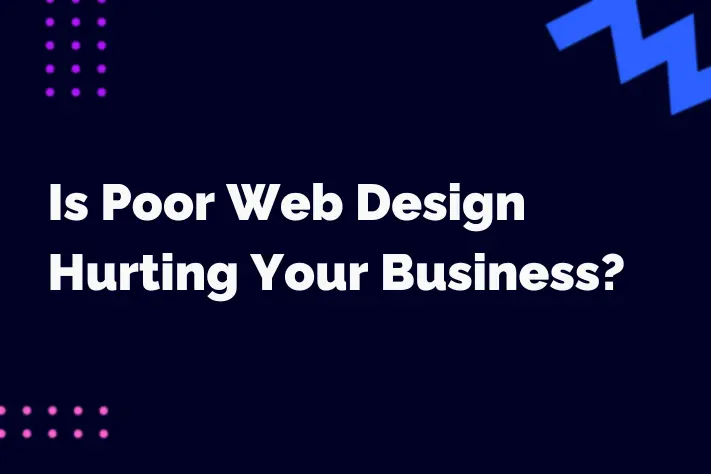 Is Poor Web Design Hurting Your Business?