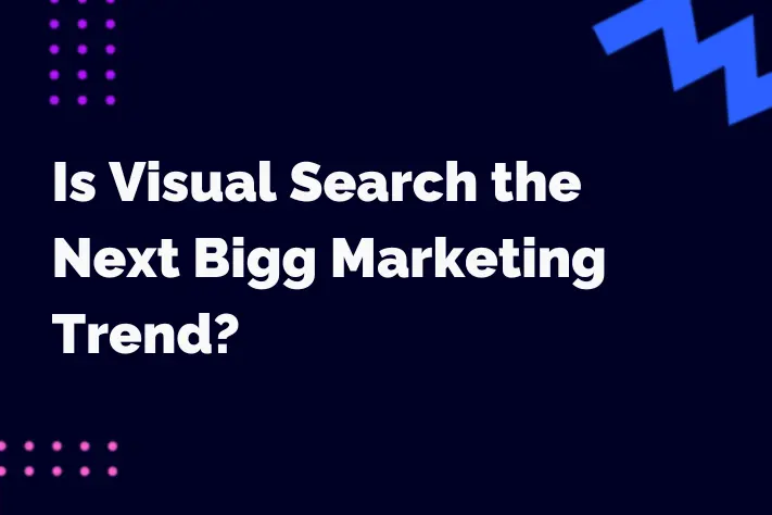 Is Visual Search the Next Big Marketing Trend?
