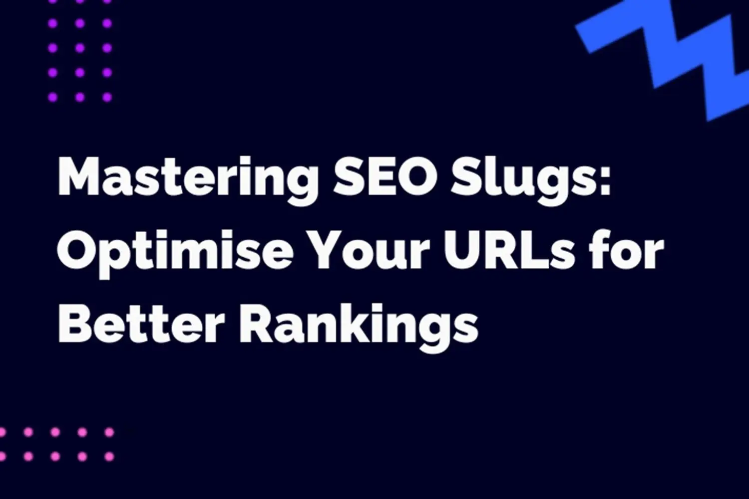Mastering SEO Slugs: Optimise Your URLs for Better Rankings