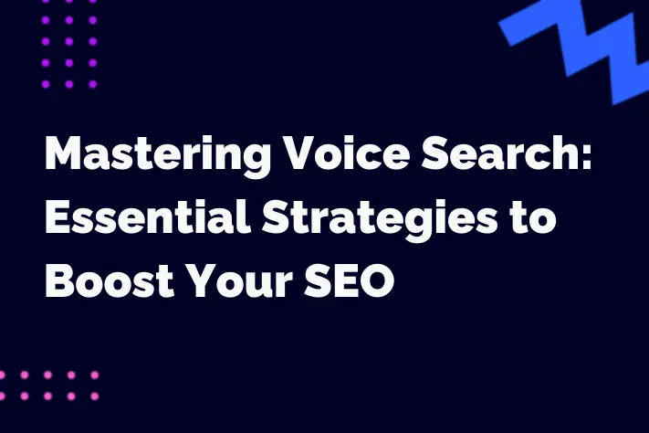 Mastering Voice Search: Essential Strategies to Boost Your SEO in 2025
