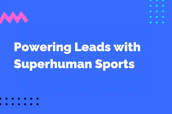 Powering Leads with Superhuman Sports