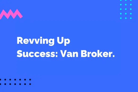 Revving Up Success: Our Van Broker Performance Update