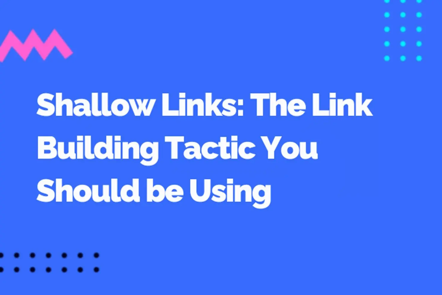 Shallow Links: The Link-Building Tactic You Should Be Using
