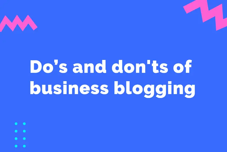 The do’s and don’ts of blog writing