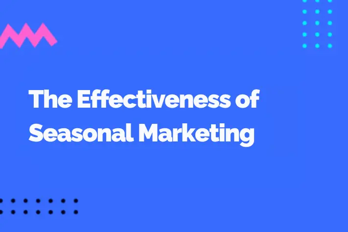 The Effectiveness of Seasonal Marketing