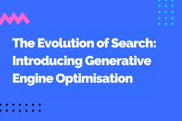 The Evolution of Search: Introducing Generative Engine Optimisation (GEO)