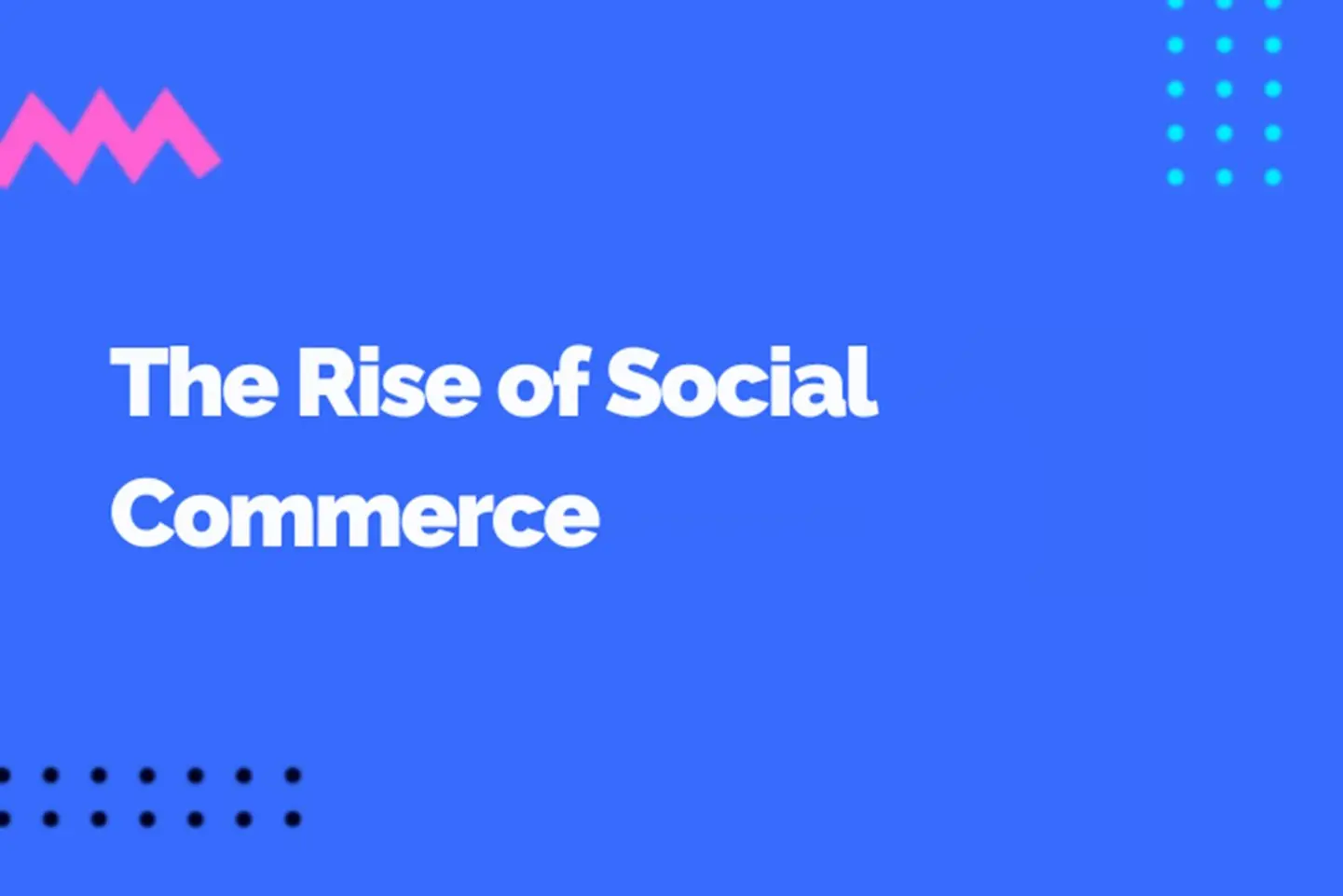 The Rise of Social Commerce: Turning Likes Into Sales