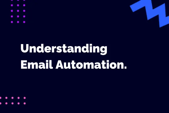 Understanding Email Automation &amp; Its Benefits to Your Business
