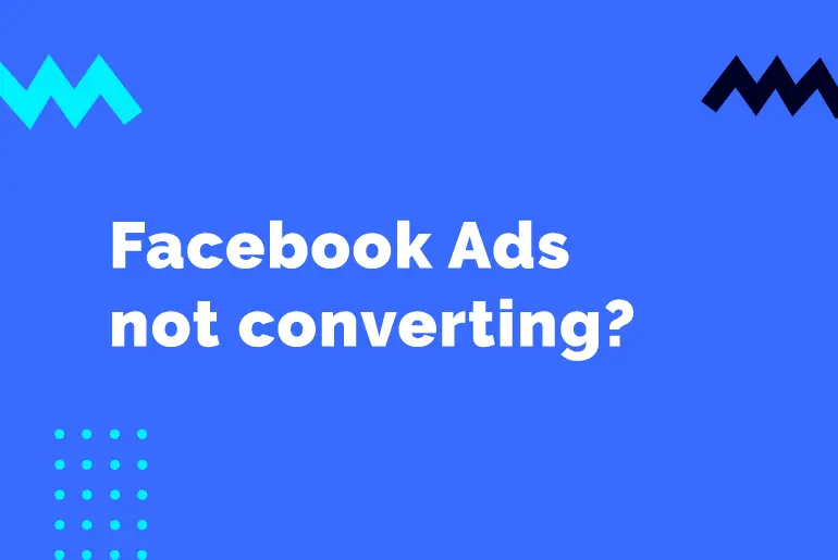 Why your Facebook Ads aren't converting